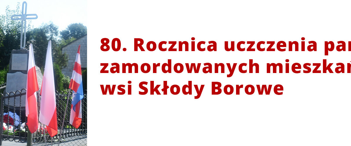 Uczczenie Pamięci Zamordowanych Mieszkańców Wsi Skłody Borowe